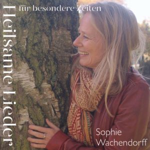 Sophie Wachendorff - Heilsame Lieder für besondere Zeiten